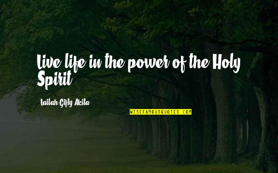 Living The Christian Life Quotes By Lailah Gifty Akita: Live life in the power of the Holy