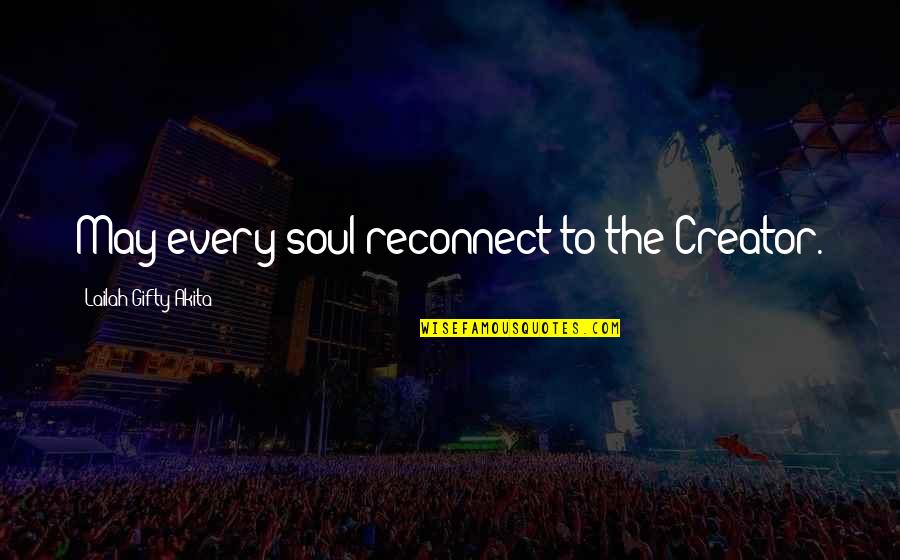 Living The Christian Life Quotes By Lailah Gifty Akita: May every soul reconnect to the Creator.