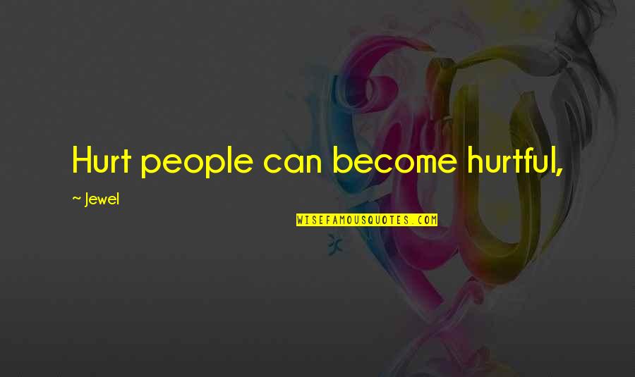 Living The Fourth Quotes By Jewel: Hurt people can become hurtful,