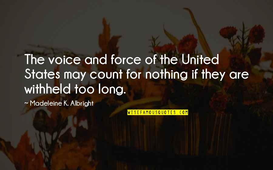 Living The Fourth Quotes By Madeleine K. Albright: The voice and force of the United States