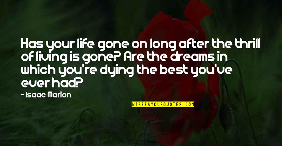 Living The Life Of Your Dreams Quotes By Isaac Marion: Has your life gone on long after the