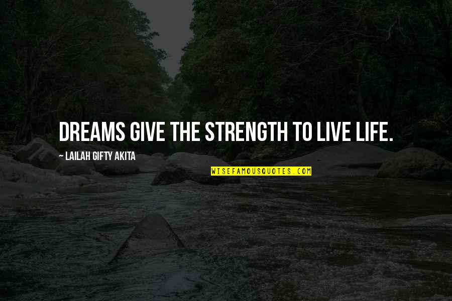 Living The Life Of Your Dreams Quotes By Lailah Gifty Akita: Dreams give the strength to live life.