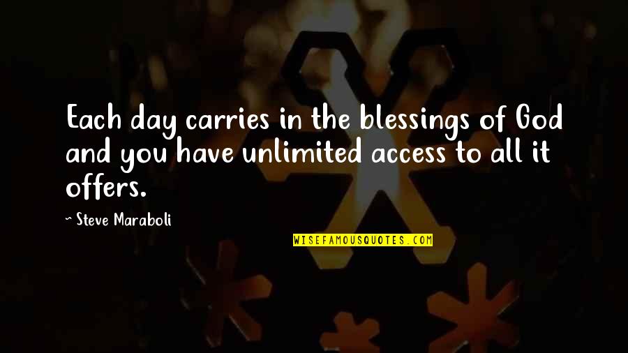 Living The Life You Have Quotes By Steve Maraboli: Each day carries in the blessings of God
