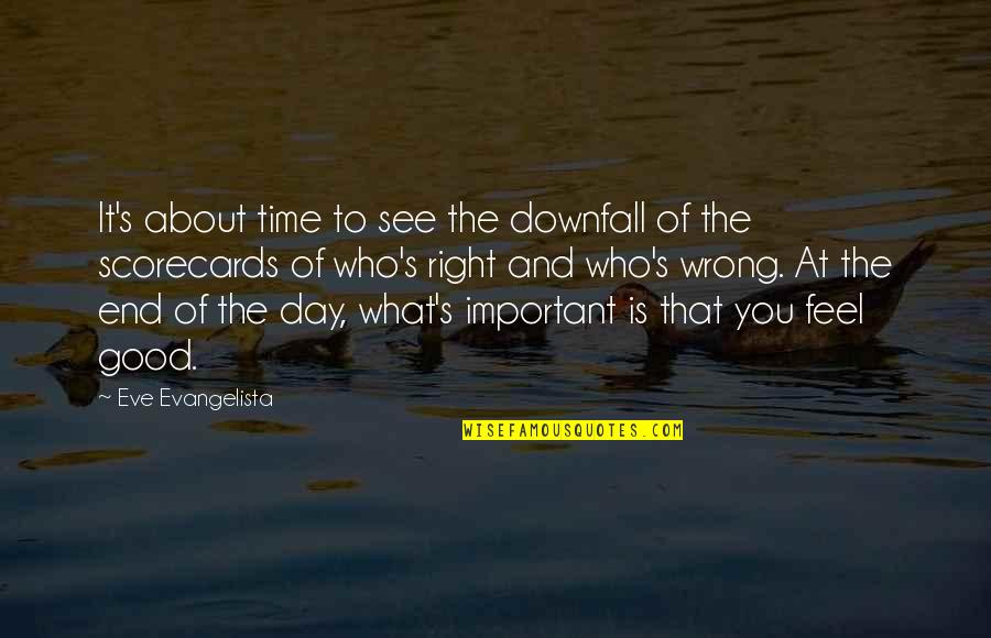 Living The Life You Love Quotes By Eve Evangelista: It's about time to see the downfall of