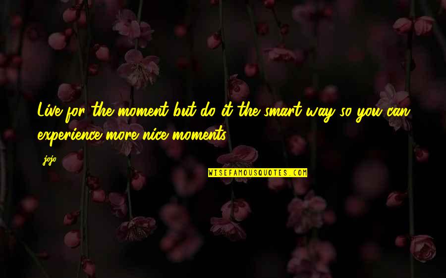 Living The Moment Quotes By Jojo1980: Live for the moment but do it the