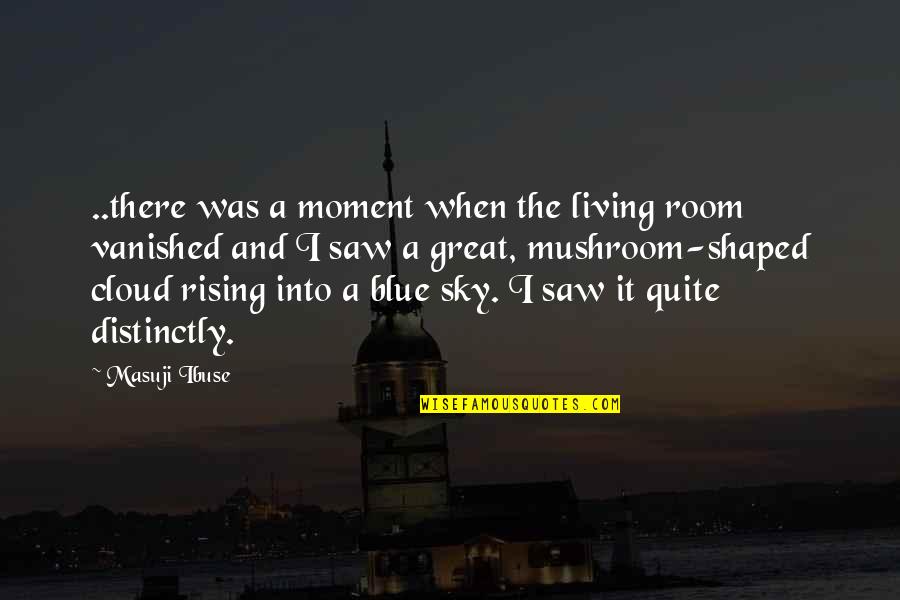 Living The Moment Quotes By Masuji Ibuse: ..there was a moment when the living room