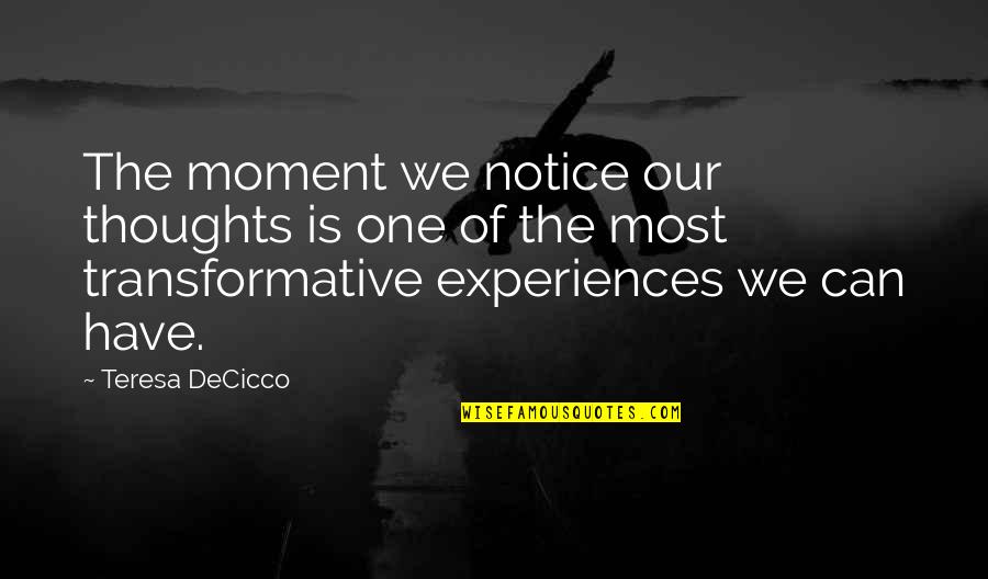 Living The Moment Quotes By Teresa DeCicco: The moment we notice our thoughts is one