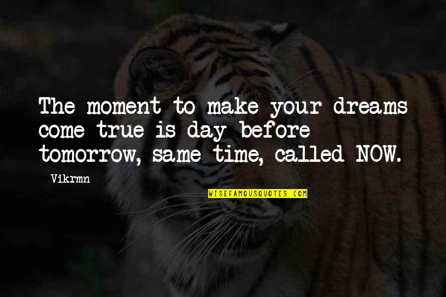 Living The Moment Quotes By Vikrmn: The moment to make your dreams come true
