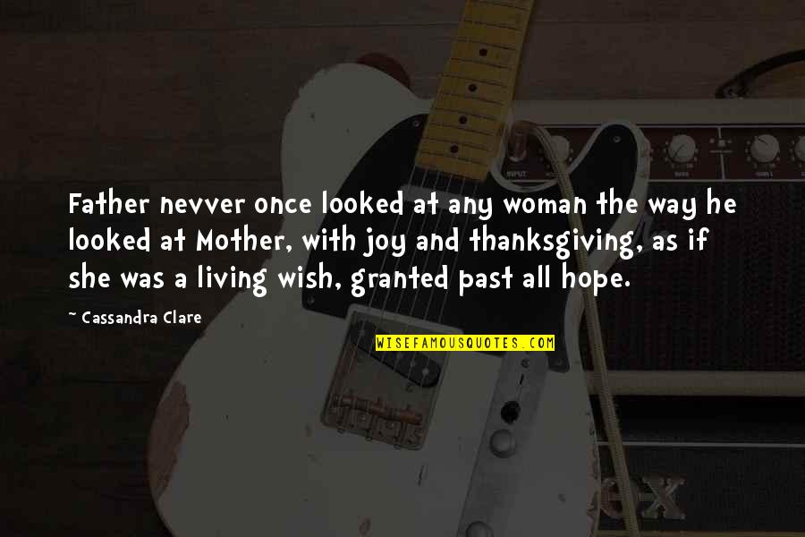 Living The Past Quotes By Cassandra Clare: Father nevver once looked at any woman the