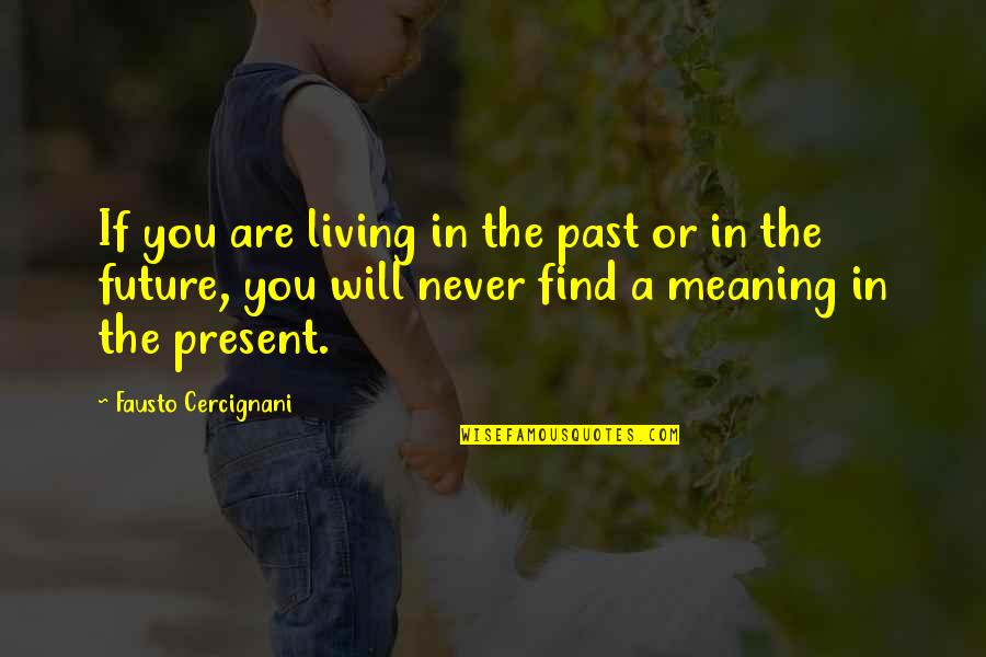 Living The Past Quotes By Fausto Cercignani: If you are living in the past or