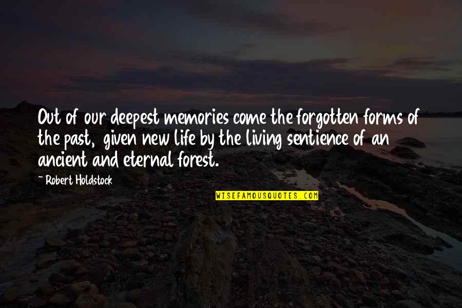 Living The Past Quotes By Robert Holdstock: Out of our deepest memories come the forgotten