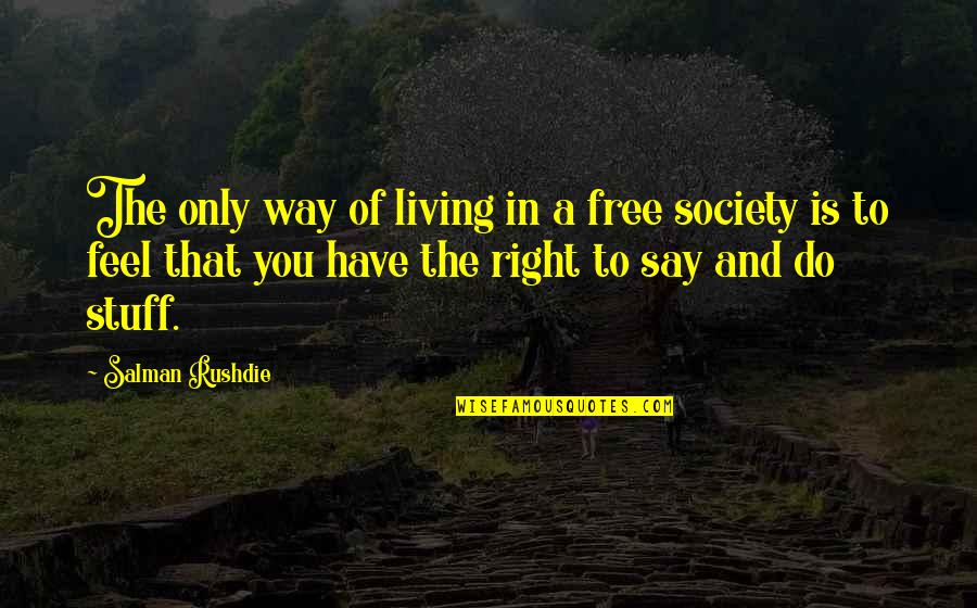 Living The Right Way Quotes By Salman Rushdie: The only way of living in a free