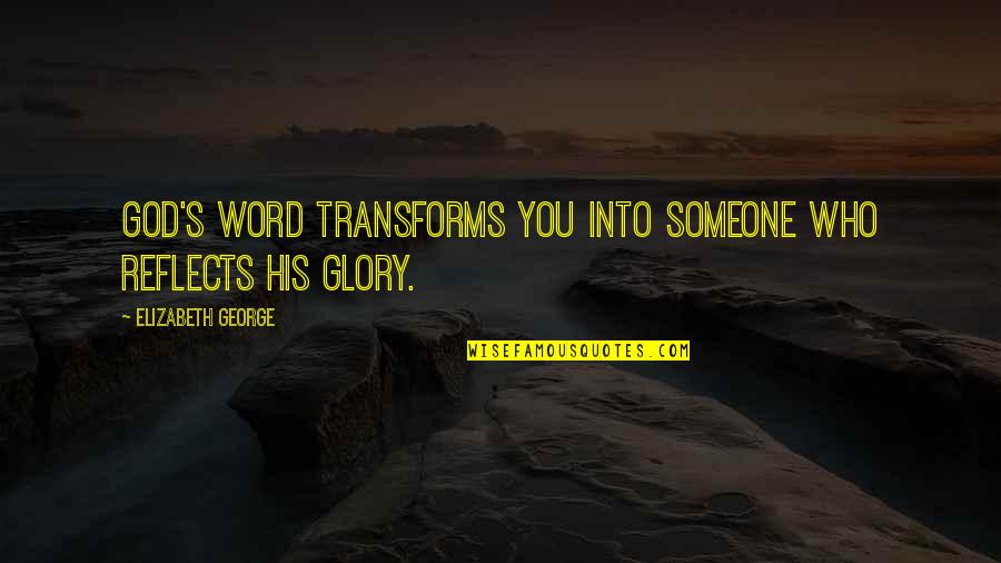 Living The Word Of God Quotes By Elizabeth George: God's Word transforms you into someone who reflects