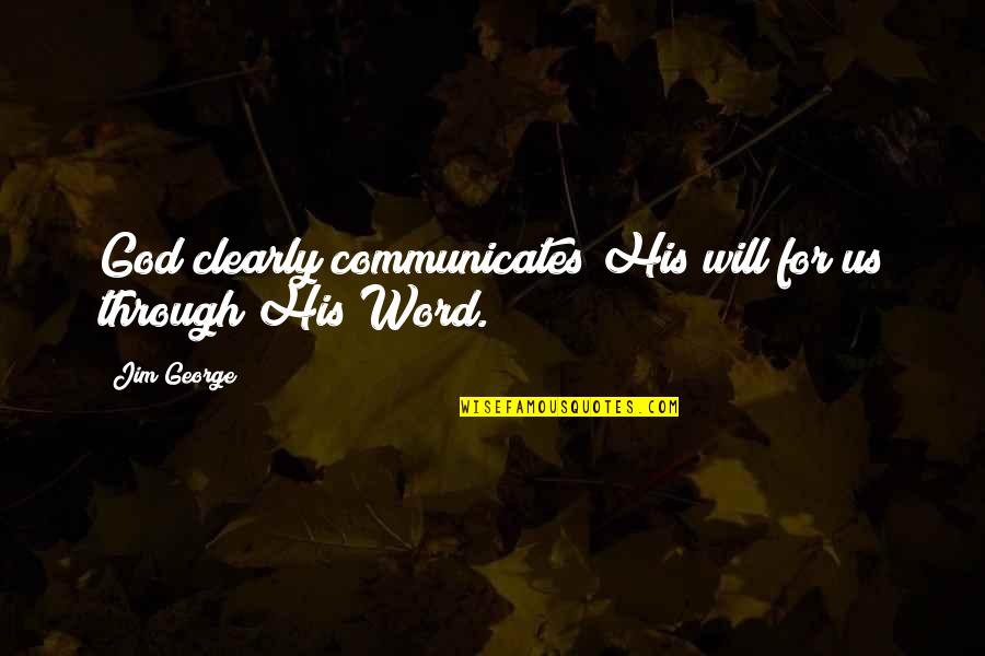 Living Through God Quotes By Jim George: God clearly communicates His will for us through