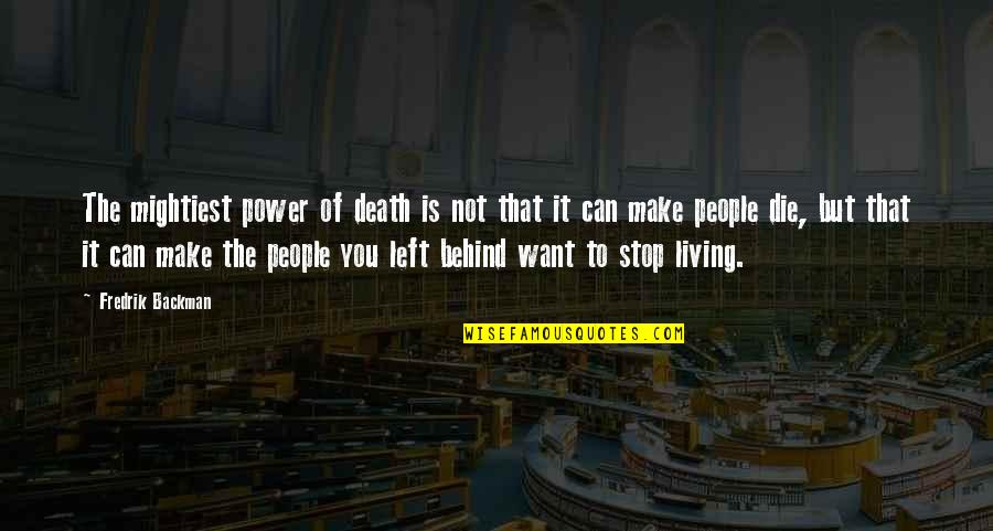 Living To Die Quotes By Fredrik Backman: The mightiest power of death is not that