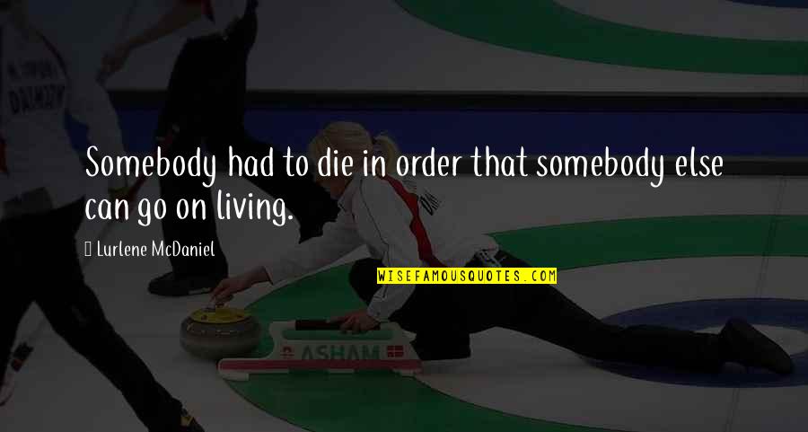 Living To Die Quotes By Lurlene McDaniel: Somebody had to die in order that somebody