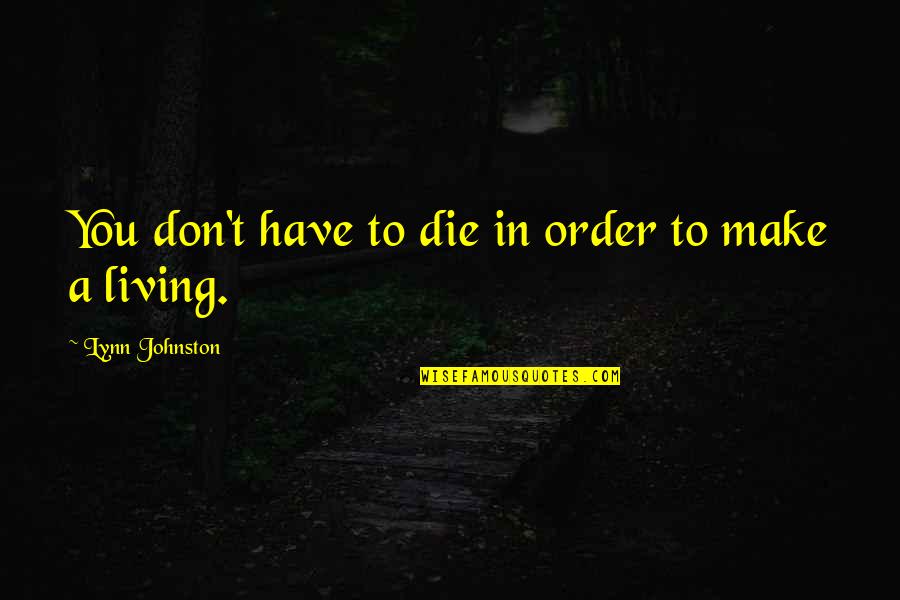 Living To Die Quotes By Lynn Johnston: You don't have to die in order to