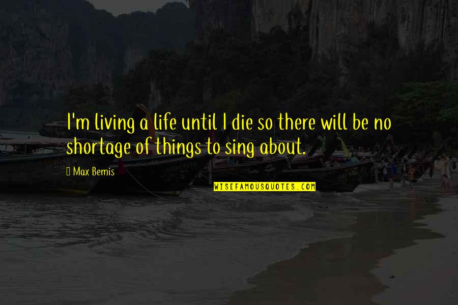 Living To Die Quotes By Max Bemis: I'm living a life until I die so