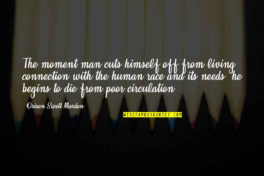 Living To Die Quotes By Orison Swett Marden: The moment man cuts himself off from living