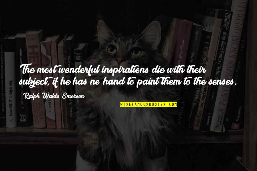 Living To Die Quotes By Ralph Waldo Emerson: The most wonderful inspirations die with their subject,