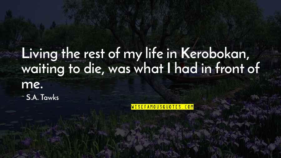 Living To Die Quotes By S.A. Tawks: Living the rest of my life in Kerobokan,
