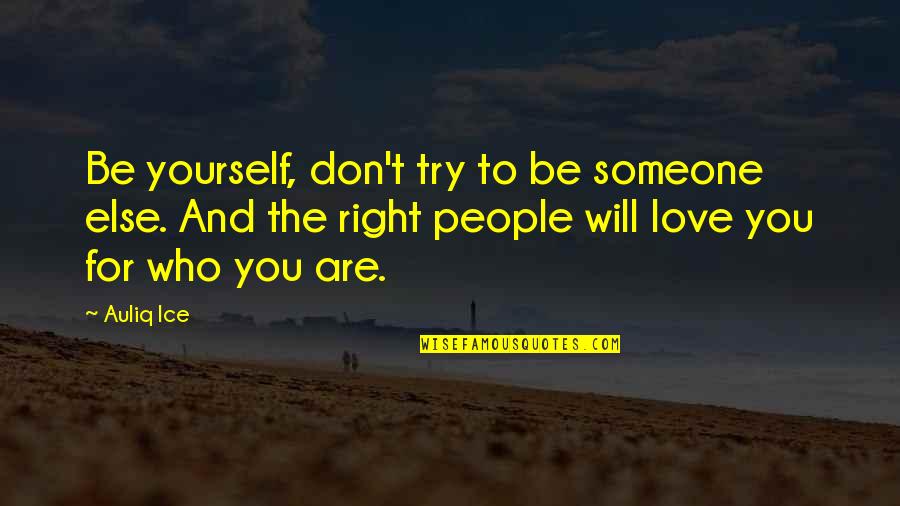 Living To Love Quotes By Auliq Ice: Be yourself, don't try to be someone else.