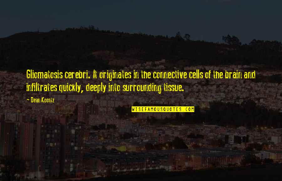 Living To Make Others Happy Quotes By Dean Koontz: Gliomatosis cerebri. It originates in the connective cells