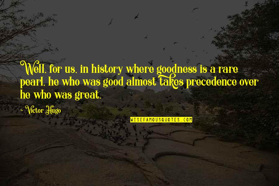 Living To Make Others Happy Quotes By Victor Hugo: Well, for us, in history where goodness is