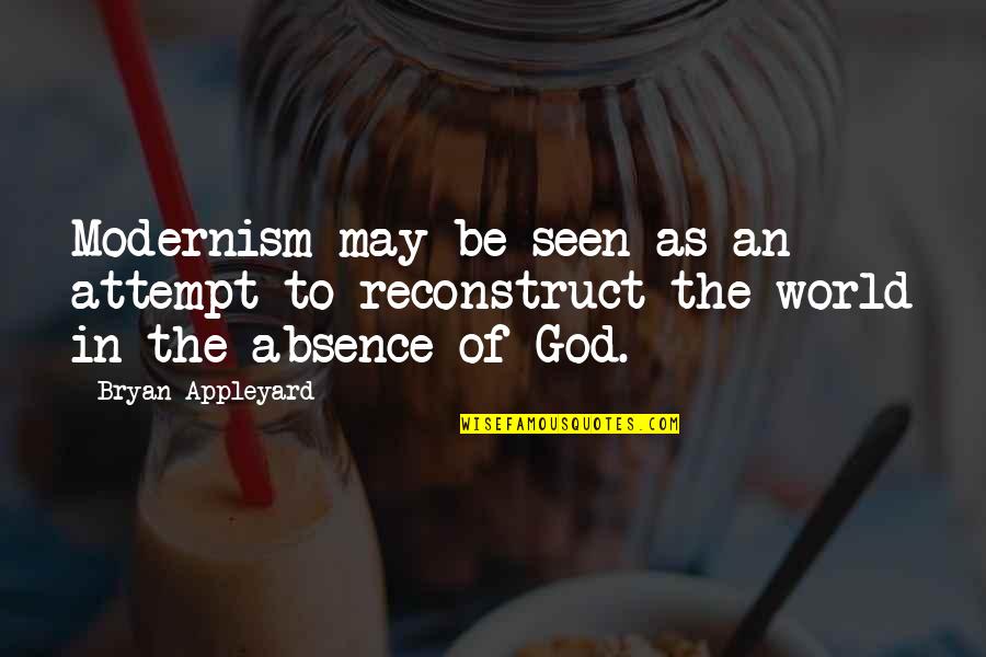 Living To Make Yourself Happy Quotes By Bryan Appleyard: Modernism may be seen as an attempt to