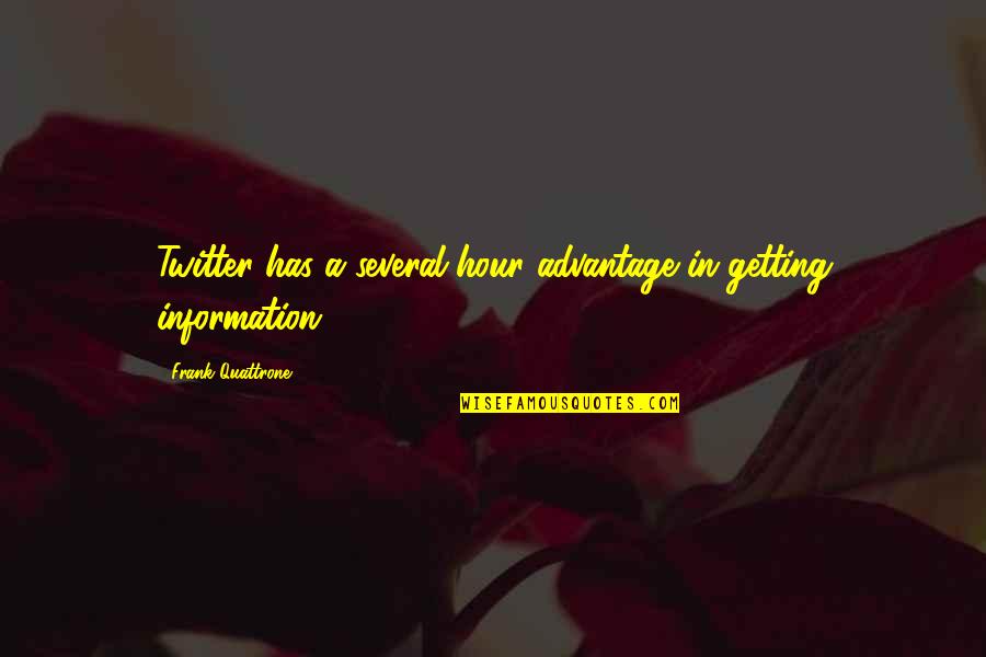 Living To Make Yourself Happy Quotes By Frank Quattrone: Twitter has a several-hour advantage in getting information.