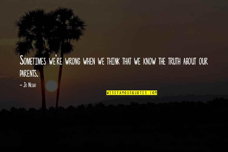 Living To Serve Others Quotes By Jo Nesbo: Sometimes we're wrong when we think that we