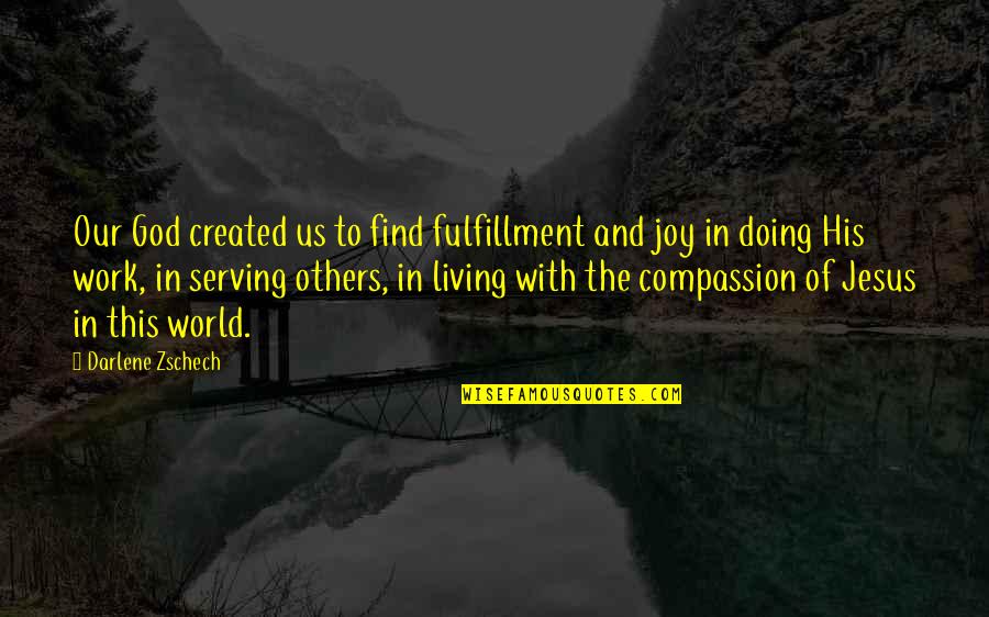 Living To Work Quotes By Darlene Zschech: Our God created us to find fulfillment and