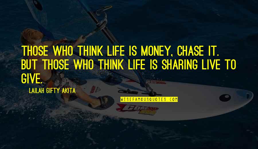 Living To Work Quotes By Lailah Gifty Akita: Those who think life is money, chase it.