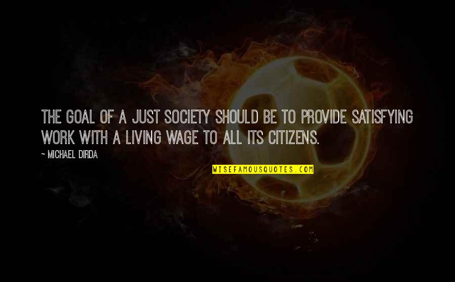 Living To Work Quotes By Michael Dirda: The goal of a just society should be