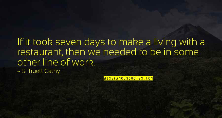 Living To Work Quotes By S. Truett Cathy: If it took seven days to make a