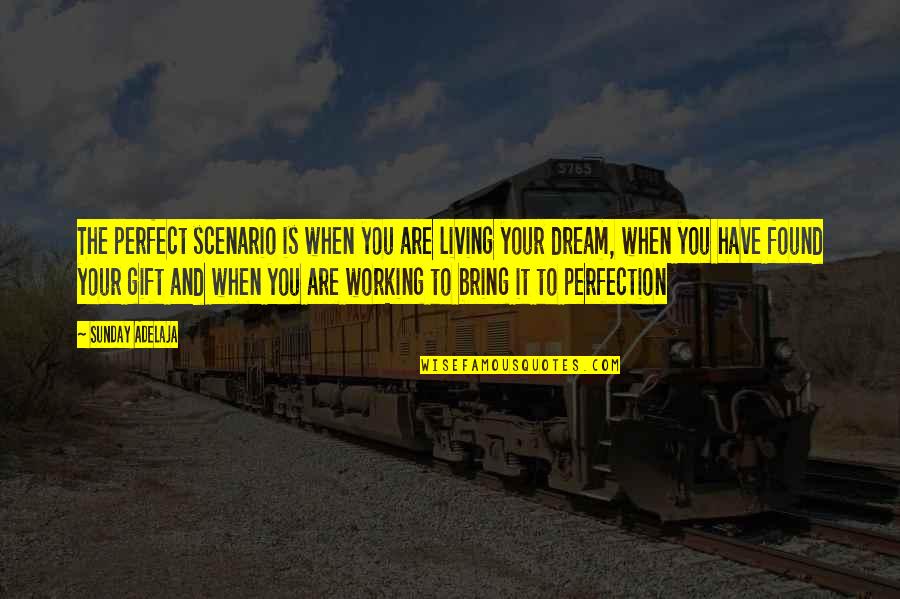 Living To Work Quotes By Sunday Adelaja: The perfect scenario is when you are living