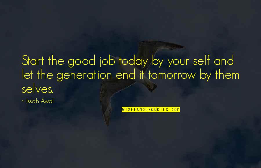 Living Today Not Tomorrow Quotes By Issah Awal: Start the good job today by your self