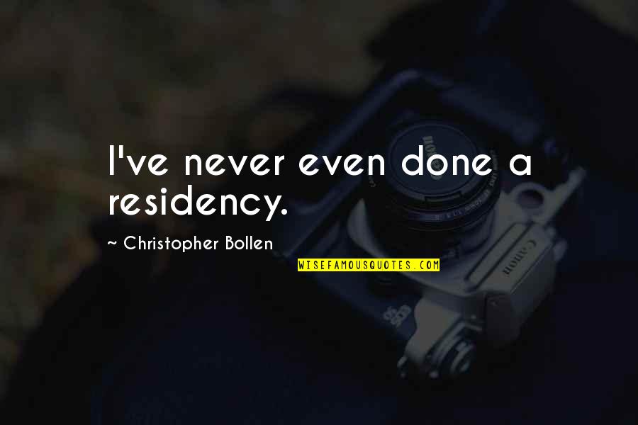 Living Together Forever Quotes By Christopher Bollen: I've never even done a residency.