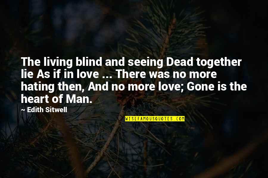 Living Together Love Quotes By Edith Sitwell: The living blind and seeing Dead together lie