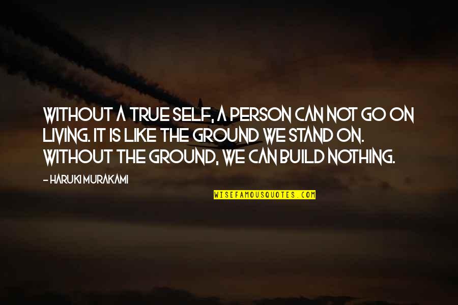 Living True Quotes By Haruki Murakami: Without a true self, a person can not