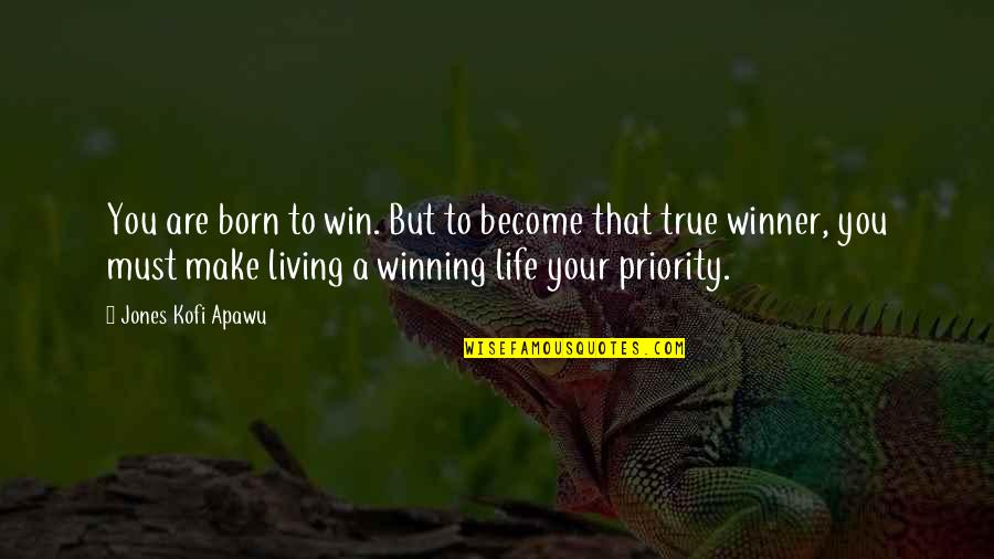 Living True Quotes By Jones Kofi Apawu: You are born to win. But to become