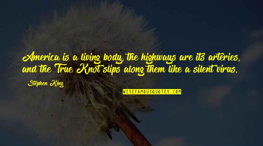 Living True Quotes By Stephen King: America is a living body, the highways are