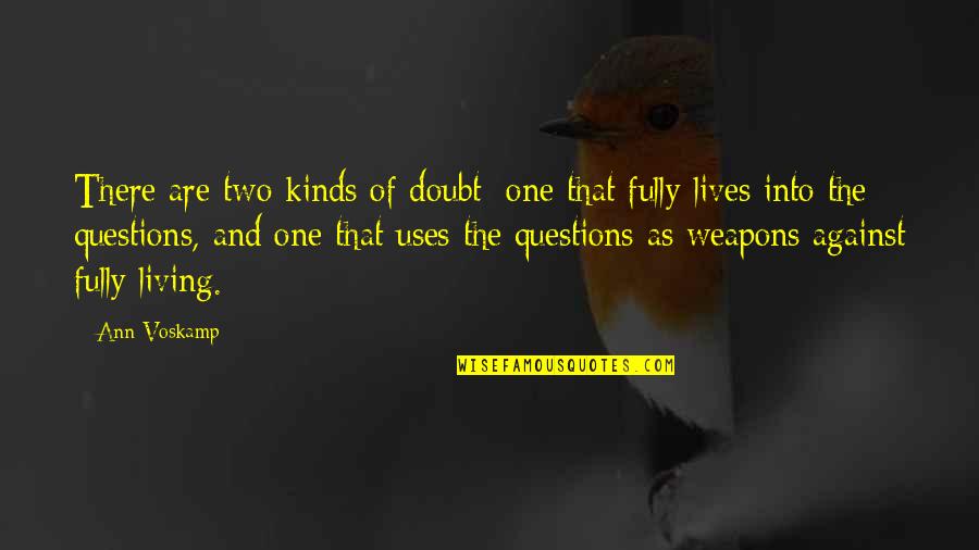 Living Two Lives Quotes By Ann Voskamp: There are two kinds of doubt: one that