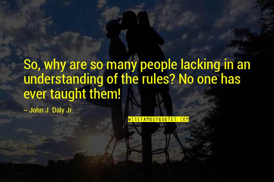 Living Two Worlds Quotes By John J. Daly Jr.: So, why are so many people lacking in