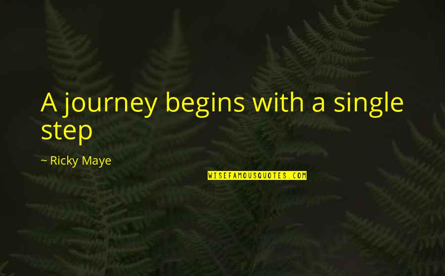 Living Up The Single Life Quotes By Ricky Maye: A journey begins with a single step