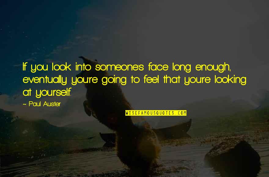 Living Up The Street Quotes By Paul Auster: If you look into someone's face long enough,