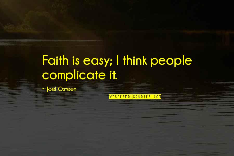 Living Up To Your Name Quotes By Joel Osteen: Faith is easy; I think people complicate it.