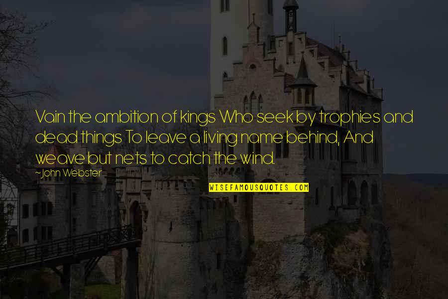Living Up To Your Name Quotes By John Webster: Vain the ambition of kings Who seek by