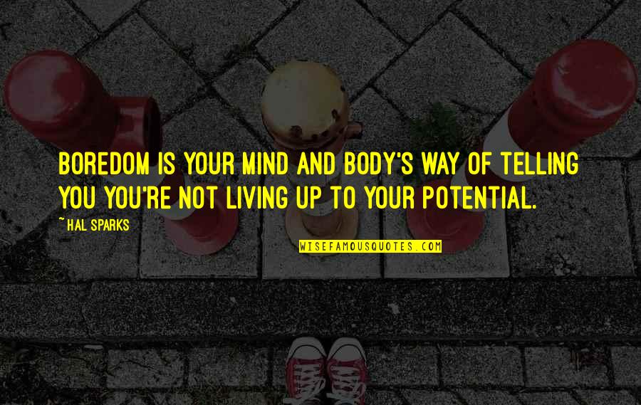 Living Up To Your Potential Quotes By Hal Sparks: Boredom is your mind and body's way of