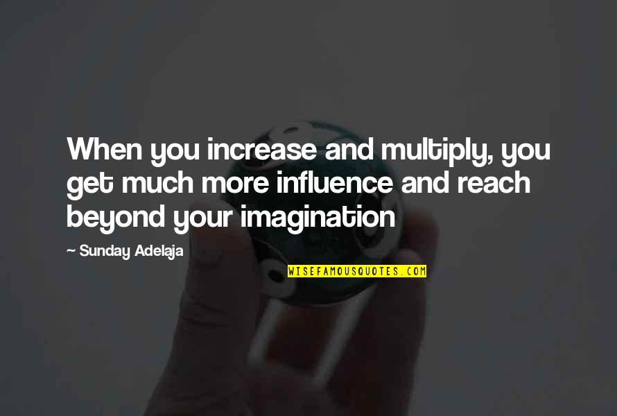 Living Water Inspirational Quotes By Sunday Adelaja: When you increase and multiply, you get much